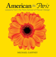 American in Paris: Lessons from the Paris School of Flower Design 0989925838 Book Cover