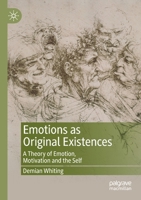 Emotions as Original Existences: A Theory of Emotion, Motivation and the Self 3030546810 Book Cover