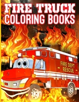 Fire Truck Coloring Book: Kids Coloring Books Fire Trucks, Engine And More For Toddlers, Ages 2-4, Ages 4-8 And Preschoolers B095LGNRTP Book Cover
