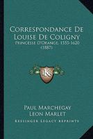 Correspondance De Louise De Coligny: Princesse D'Orange, 1555-1620 (1887) 1167685768 Book Cover