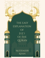 The Easy Explanation of Juz 1 of the Quran (The Easy Explanation of the Quran) B0F11KD1FV Book Cover