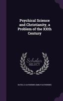 Psychical Science and Christianity: A Problem of the Xxth Century 1358616094 Book Cover