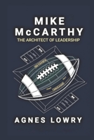 Mike McCarthy: The Architect of Leadership B0DTGFSZBP Book Cover
