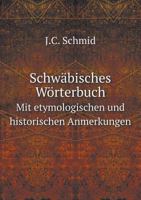 Schwäbisches Wörterbuch Mit etymologischen und historischen Anmerkungen 5519069344 Book Cover