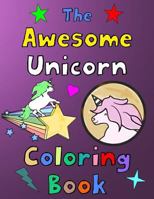 The Awesome Unicorn Coloring Book: Gift Idea For Boys and Girls Ages 8-12 1797946498 Book Cover