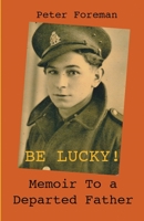 Be Lucky!: Memoir to a Departed Father B08GLP1PS5 Book Cover