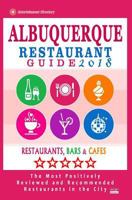Albuquerque Restaurant Guide 2018: Best Rated Restaurants in Albuquerque, New Mexico - 500 Restaurants, Bars and Cafes Recommended for Visitors, 2018 1545013829 Book Cover
