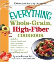 Everything Whole Grain, High Fiber Cookbook: Delicious, Heart-healthy Snacks and Meals the Whole Family Will Love (Everything Series)