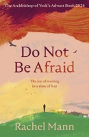 Do Not Be Afraid: The Joy of Waiting in a Time of Fear: The Archbishop of York's Advent Book 2024 0281090017 Book Cover