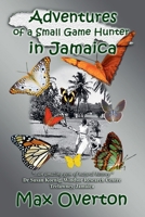 Adventures of a Small Game Hunter in Jamaica 1925574008 Book Cover