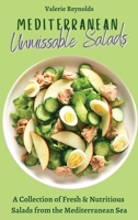 Mediterranean Unmissable Salads: A Collection of Fresh & Nutritious Salads from the Mediterranean Sea 1802698876 Book Cover