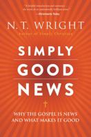 Simply Good News: Why the Gospel Is News and What Makes It Good