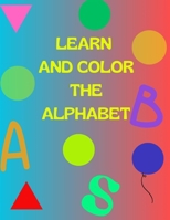 LEARN AND COLOR THE ALPHABET B0C1J2JTMB Book Cover