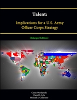 Talent: Implications for a U.S. Army Officer Corps Strategy [Enlarged Edition] 1304891909 Book Cover