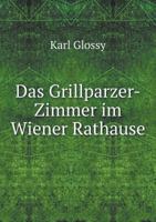 Das Grillparzer-Zimmer Im Wiener Rathause 5518951256 Book Cover