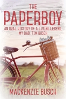 The Paperboy: An Oral History of a Living Legend, My Dad, Tim Busch 1977222242 Book Cover