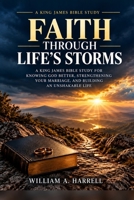 Faith Through Life’s Storms: A King James Bible Study for Knowing God Better, Strengthening Your Marriage, and Building an Unshakable Life B0HK8WPDRJ Book Cover