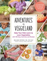 Adventures in Veggieland: Help Your Kids Learn to Love Vegetables with 101 Easy Activities and Recipes 1615194061 Book Cover