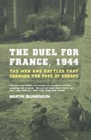 The Duel for France, 1944: The Men and Battles That Changed the Fate of Europe 0306809389 Book Cover