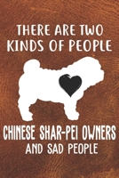 There Are Two Kinds Of People Chinese Shar-Pei Owners And Sad People Notebook Journal: 110 Blank Lined Papers - 6x9 Personalized Customized Chinese Shar-Pei Notebook Journal Gift For Chinese Shar-Pei  1704129354 Book Cover