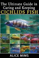 The Ultimate Guide in Caring and Keeping Cichlids Fish 1720764875 Book Cover