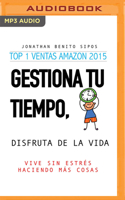 Gestiona tu tiempo, disfruta de la vida: Vive sin estrés haciendo más cosas 1713568543 Book Cover