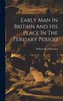 Early Man In Britain And His Place In The Tertiary Period 1016644116 Book Cover