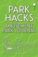 Park Hacks Amusement Park Journal: An illustrated, lined, diary, notebook with prompts, tips, and tricks to encourage parents, kids, and ride enthusiasts to capture favorite memories and details of th 0998695076 Book Cover