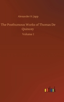 The Posthumous Works of Thomas De Quincey: Volume 1 3752317582 Book Cover