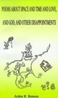 Poems About Space and Time and Love, and God, and Other Disappointments 1587215322 Book Cover