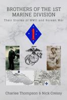 Brothers of the 1st Marine Division: Their Stories of WWII and Korean War 1458392627 Book Cover