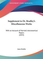 Supplement to Dr. Bradley's Miscellaneous Works: With an Account of Harriot's Astronomical Papers 1120006708 Book Cover