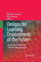 Designs for Learning Environments of the Future: International Perspectives from the Learning Sciences 1489983635 Book Cover