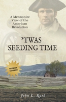 Twas Seeding Time: A Mennonite View of the American Revolution 1680010417 Book Cover