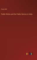 Public Works and the Public Service in India 3368146696 Book Cover