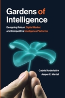 Gardens of Intelligence: Designing Robust Digital Market and Competitive Intelligence Platforms 1634629337 Book Cover