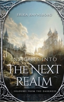 Insights into the Next Realm: Shadows from the Darkness 1962893650 Book Cover