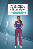 Nurses Call The Shots: Blank Notebook Journal for African American, Black, Brown and Ebony Women of Color 110 pages, 6x9 1676921583 Book Cover