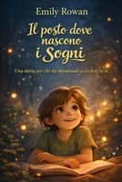 Il posto dove nascono i sogni: Una storia per chi sta imparando a credere in sé (Italian Edition) B0GDVKMYWF Book Cover