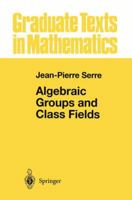 Algebraic Groups and Class Fields 1461269938 Book Cover