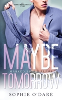 Maybe Tomorrow: An Alpha/Beta/Omega Story 195343746X Book Cover