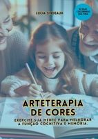 Arteterapia De Cores: Exercite Sua Mente Para Melhorar A Fu (Portuguese Edition) 6501286212 Book Cover