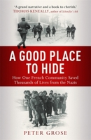 A Good Place to Hide: How One French Community Saved Thousands of Lives in World War II 1605986925 Book Cover