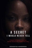 A Secret I Would Never Tell: A Story of Survival, Faith, and Becoming B0GK5PYTN1 Book Cover