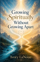 Growing Spiritually Without Growing Apart B0HB6QVJ45 Book Cover