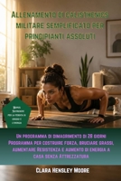 Allenamento di calisthenics militare semplificato per principianti assoluti: Un programma di dimagrimento di 28 giorni per costruire forza, bruciare ... Resistenza e di energia (Italian Edition) B0H1N4FNRC Book Cover