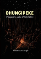 Ohungipeki: Onakuziwa Yetu Moshiitalelo 9991642498 Book Cover