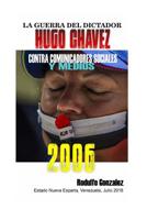 La Guerra del Dictador Hugo Chavez: Contra Comunicadores Sociales Y Medios En El 2006 1796968218 Book Cover