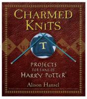 Charmed Knits: Projects for Fans of Harry Potter 0470067314 Book Cover