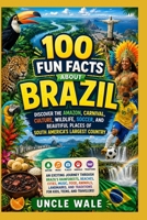 100 Fun Facts About Brazil: Discover the Amazon, Carnival, Culture, Wildlife, Soccer, and Beautiful Places of South America’s Largest Country: An Exciting Journey Through Brazil’s Rainforests,Beaches B0H49DGF98 Book Cover